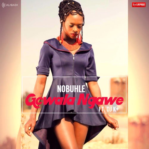 Nobuhle ft. Dj K+ – Gcwala Ngawe (AUDIO)